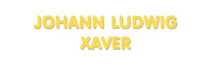 Der Vorname Johann Ludwig Xaver